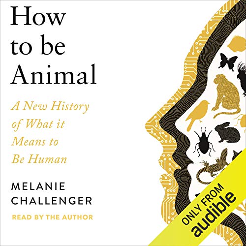 How to Be Animal by Melanie Challenger