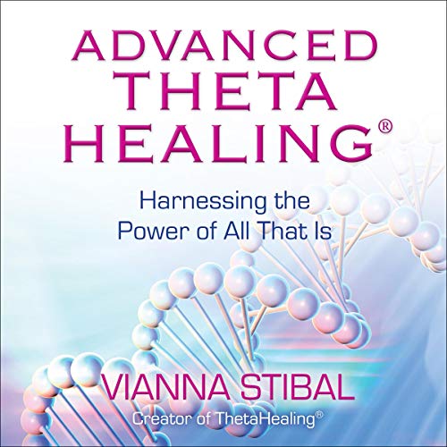 Advanced ThetaHealing&reg; by Vianna Stibal