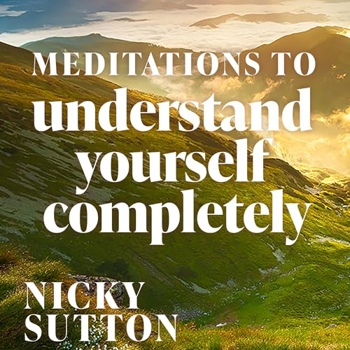 Meditations to Understand Yourself Completely