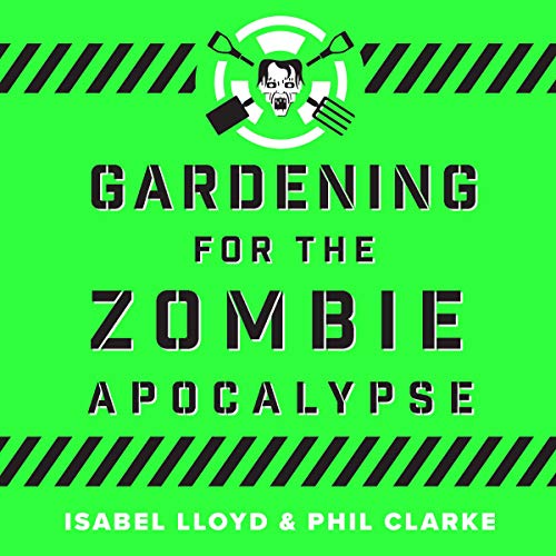 Gardening for the Zombie Apocalypse by Phil Clarke