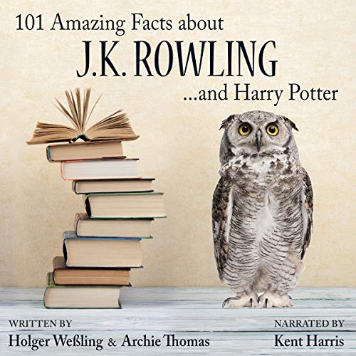 101 Amazing Facts About J.K. Rowling...and Harry Potter