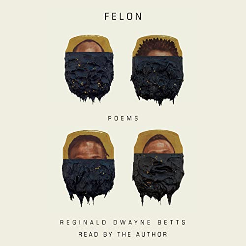 Felon by Reginald Dwayne Betts