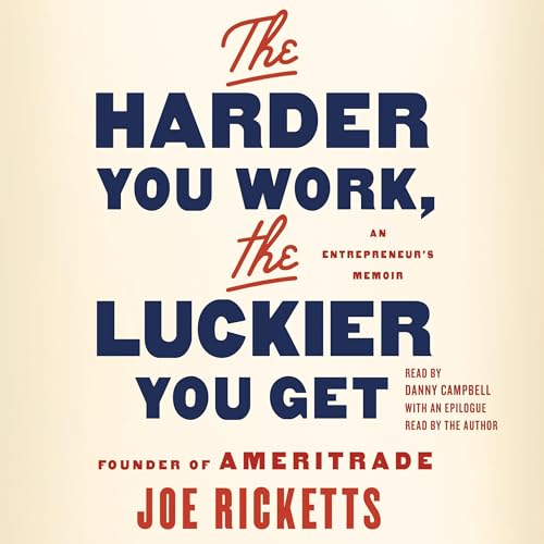 The Harder You Work, the Luckier You Get by Joe Ricketts