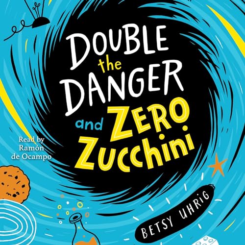 Double the Danger and Zero Zucchini by Betsy Uhrig