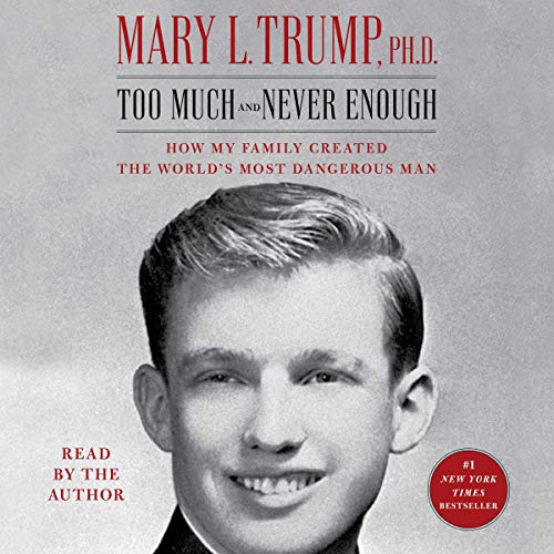 Too Much and Never Enough by Mary L. Trump Ph.D. Ph.D.