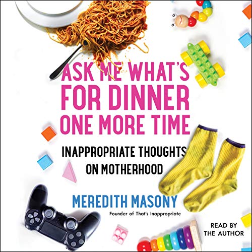Ask Me What's for Dinner One More Time by Meredith Masony