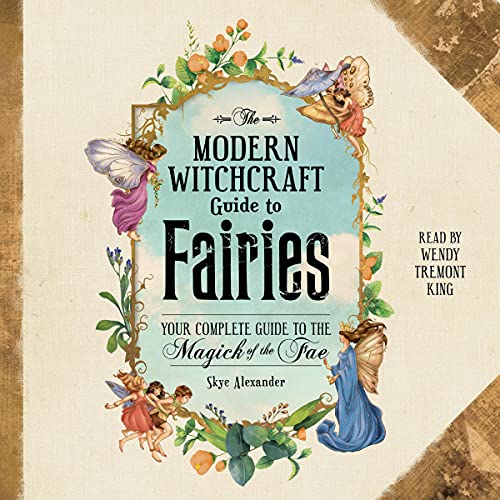 The Modern Witchcraft Guide to Fairies