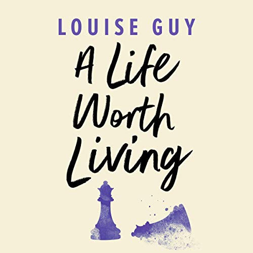 A Life Worth Living by Louise Guy