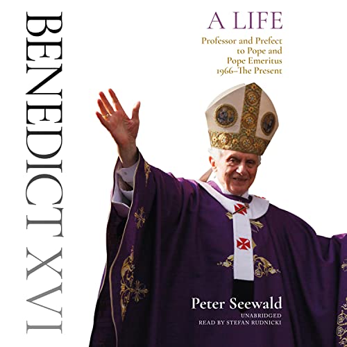 Benedict XVI: A Life, Volume 2 by Peter Seewald