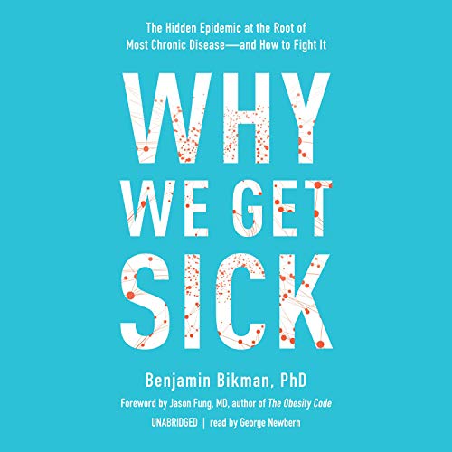 Why We Get Sick by Benjamin Bikman PhD