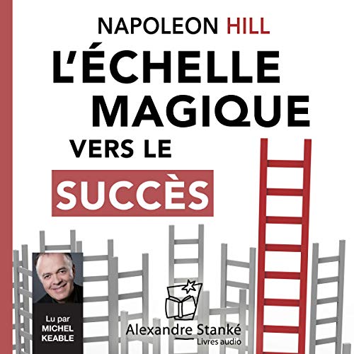 L'échelle magique vers le succès by Napoleon Hill