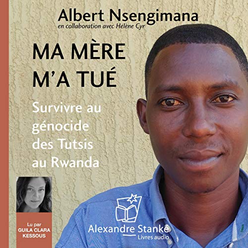 Ma mère m'a tué. Survivre au génocide des Tutsis au Rwanda