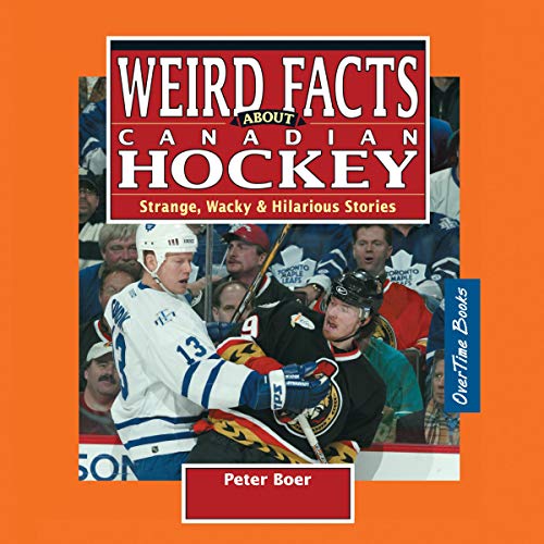 Weird Facts About Canadian Hockey by Peter Boer