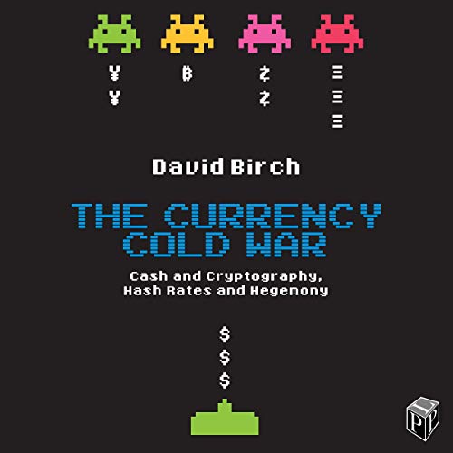 The Currency Cold War by David Birch