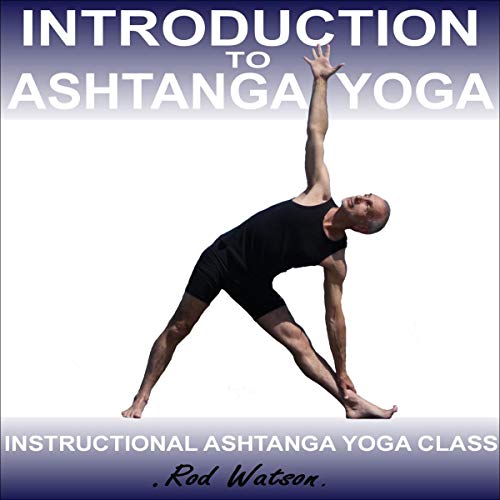 An Introduction to Ashtanga Yoga by Rod Watson by Rod Watson