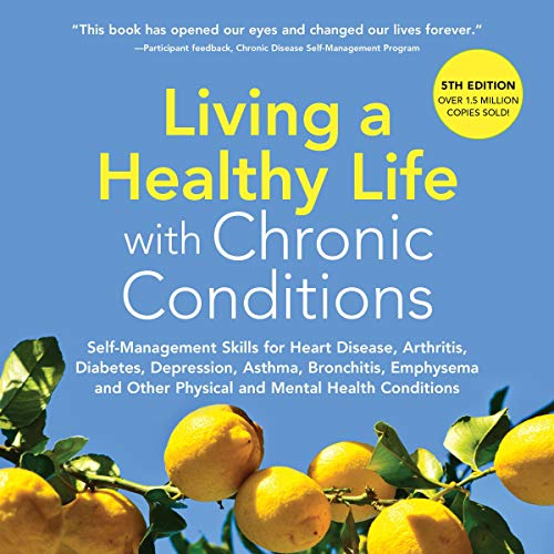 Living a Healthy Life with Chronic Conditions by Kate Lorig