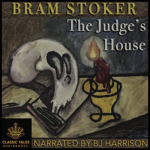 The Judge's House [Classic Tales Edition] by Bram Stoker