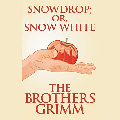 Snowdrop (or, Snow White) by The Brothers Grimm