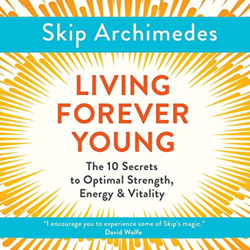 Living Forever Young by Skip Archimedes