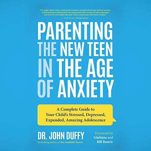 Parenting the New Teen in the Age of Anxiety