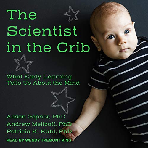 The Scientist in the Crib by Alison Gopnik PhD