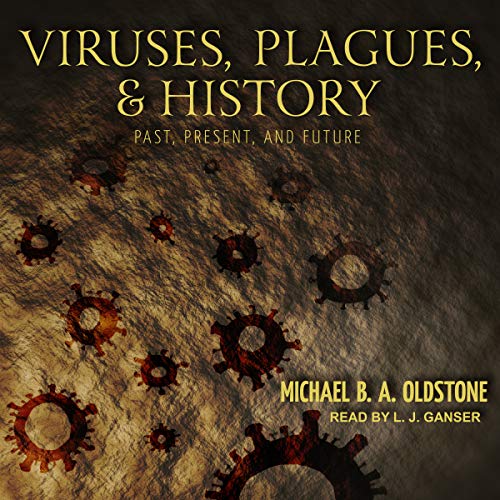 Viruses, Plagues, and History by Michael B. A. Oldstone