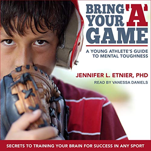 Bring Your "A" Game by Jennifer L. Etnier PhD