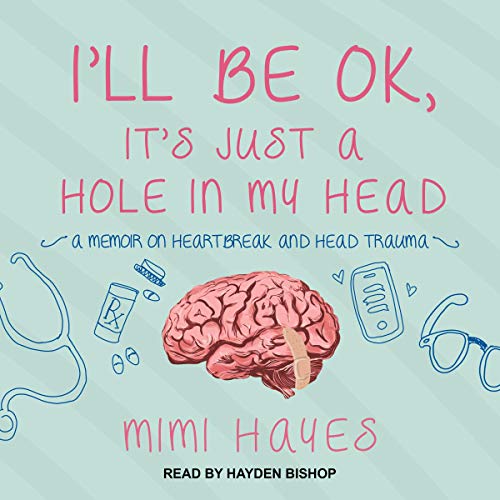 I’ll Be OK, It’s Just A Hole In My Head by Mimi Hayes