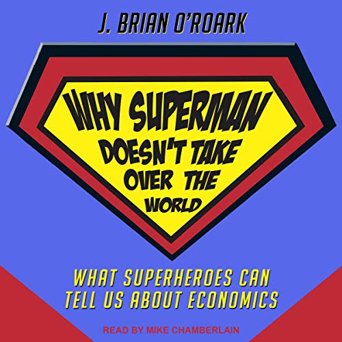 Why Superman Doesn't Take Over The World by J. Brian O'Roark