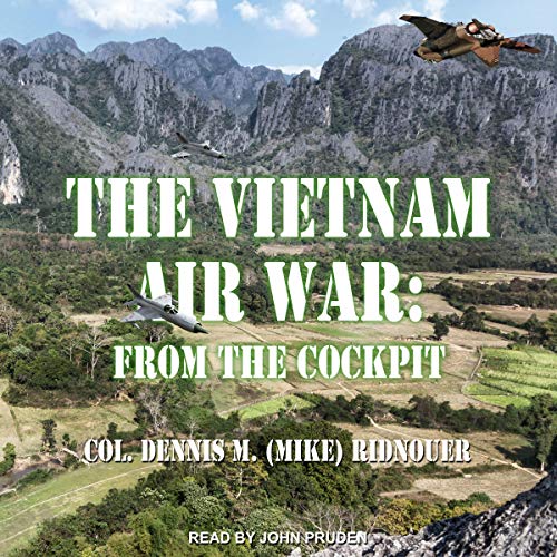 The Vietnam Air War by Colonel Dennis M. "Mike" Ridnouer