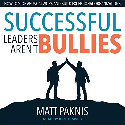 Successful Leaders Aren't Bullies by Matt Paknis