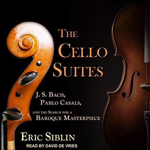 The Cello Suites by Eric Siblin