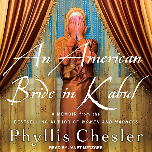 An American Bride in Kabul by Phyllis Chesler PhD
