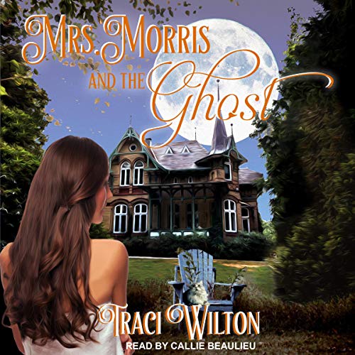 Mrs. Morris and the Ghost by Traci Wilton