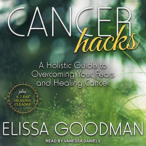 Cancer Hacks by Elissa Goodman