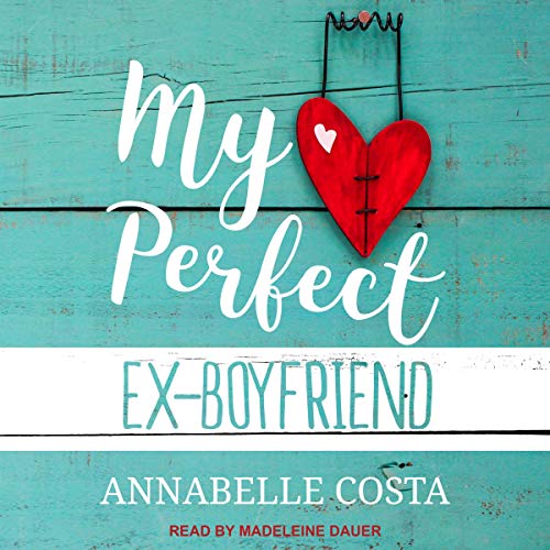 My Perfect Ex-Boyfriend by Annabelle Costa
