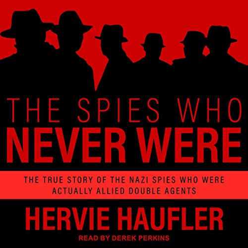 The Spies Who Never Were by Hervie Haufler