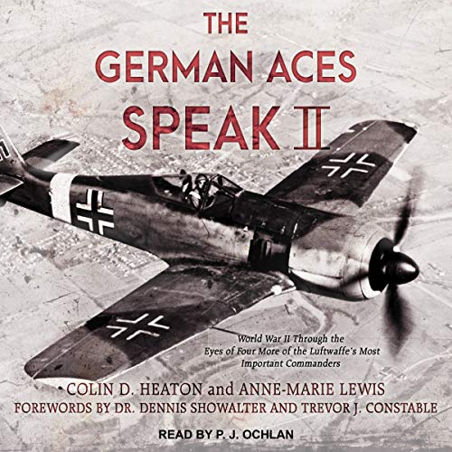The German Aces Speak II by Colin D. Heaton