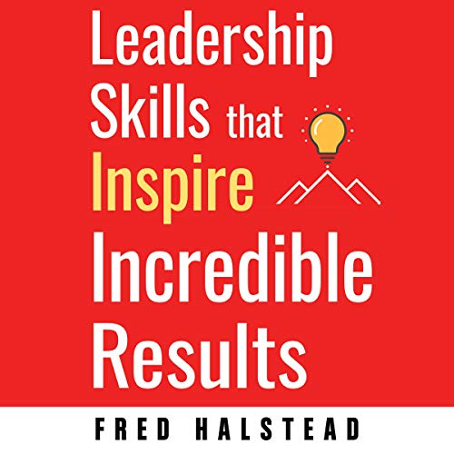 Leadership Skills that Inspire Incredible Results