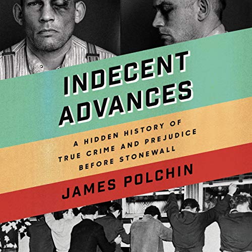 Indecent Advances by James Polchin