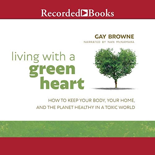 Living with a Green Heart by Gay Browne
