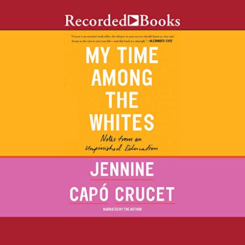My Time Among the Whites by Jennine Capo Crucet