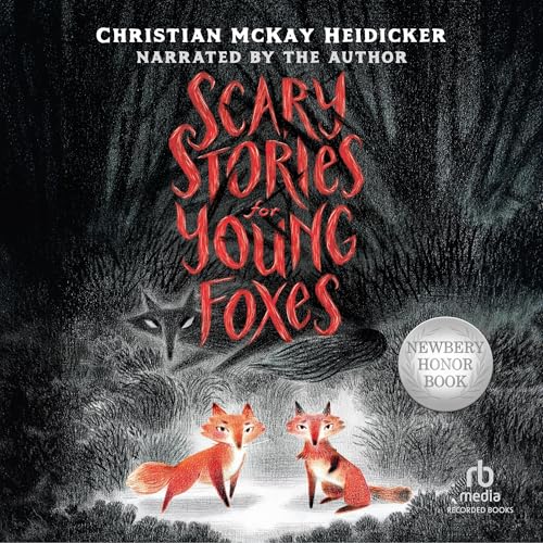 Scary Stories for Young Foxes by Christian McKay Heidicker