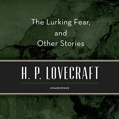 The Lurking Fear, and Other Stories by H. P. Lovecraft