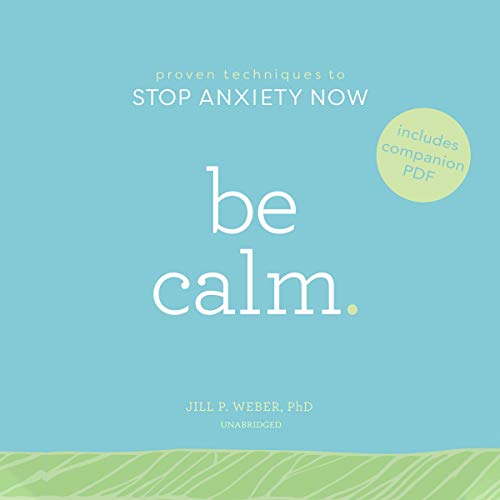 Be Calm by Jill P. Weber PhD