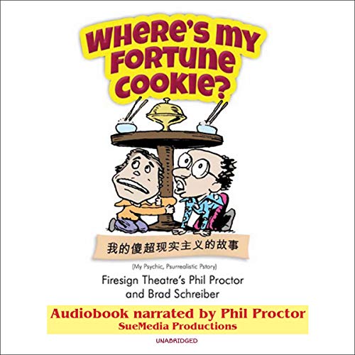 Where's My Fortune Cookie? by Phil Proctor