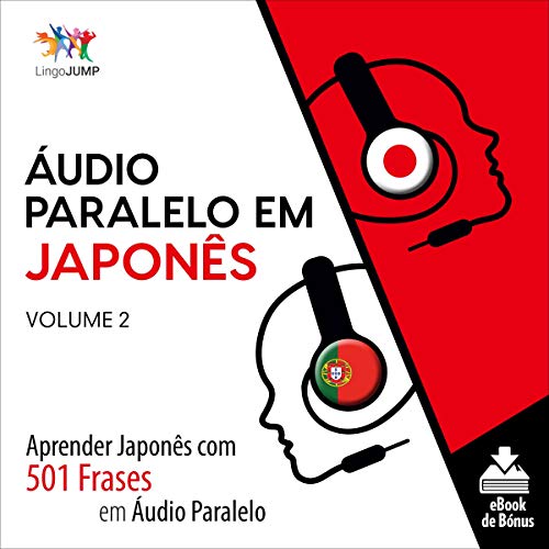 Áudio Paralelo em Japonês - Aprender Japonês com 501 Frases em Áudio Paralelo - Volume 2 (Portugese Edition) by Lingo Jump