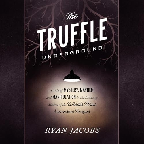 The Truffle Underground by Ryan Jacobs