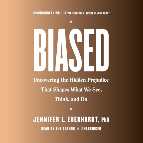 Biased by Jennifer L. Eberhardt PhD