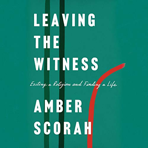 Leaving the Witness by Amber Scorah